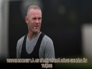 Wayne Rooney: 1 biểu tượng của bóng đá Anh